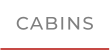 CABINS